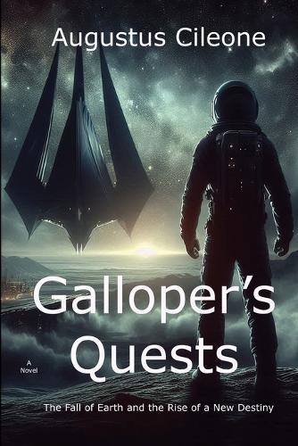 Galloper's Quests: The Fall of Earth and the Rise of a New Destiny  by Augustus Cileone at Abbey's Bookshop, 