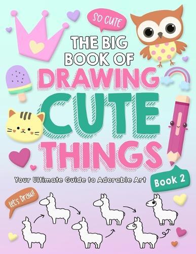 The Big Book of Drawing Cute Things Book 2  by Waterwoods School at Abbey's Bookshop, 