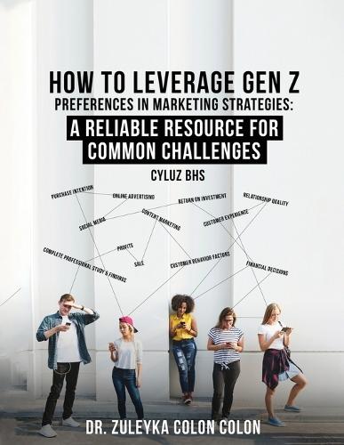 How to Leverage Gen Z Preferences in Marketing Strategies  by Dr Zuleyka Colon Colon at Abbey's Bookshop, 