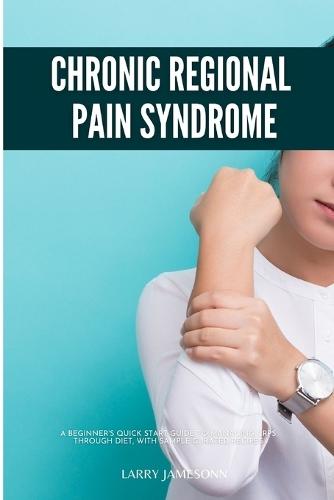 Complex Regional Pain Syndrome: A Beginner's Quick Start Guide to Managing CRPS Through Diet, With Sample Curated Recipes  by Larry Jamesonn at Abbey's Bookshop, 