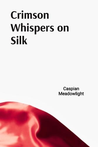 Crimson Whispers on Silk: Exploring Eroticism in Chinese and Japanese Art  by Caspian Meadowlight at Abbey's Bookshop, 