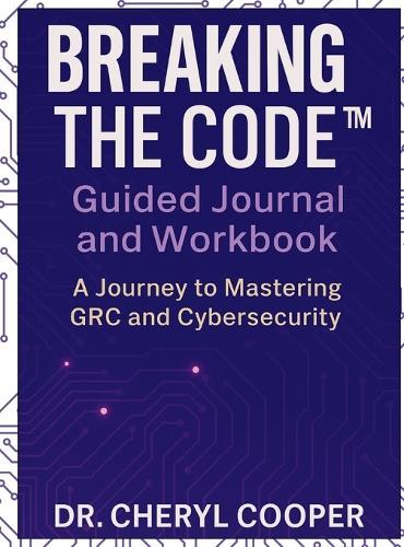 Breaking the Code Guided Journal and Workbook: A Journey to Mastering GRC and Cybersecurity  by Dr Cheryl Cooper at Abbey's Bookshop, 