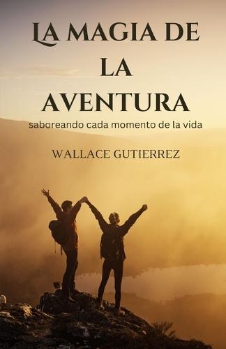 La magia de la aventura: saboreando cada momento de la vida  by Wallace Gutierrez at Abbey's Bookshop, 