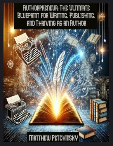 Authorpreneur: The Ultimate Blueprint for Writing, Publishing, and Thriving as an Author  by Matthew Petchinsky at Abbey's Bookshop, 