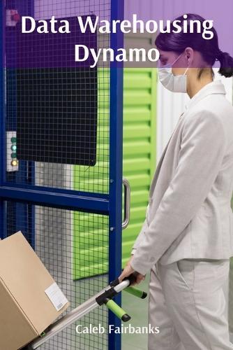 Data Warehousing Dynamo: Architecting Robust Data Solutions for Business Intelligence  by Caleb Fairbanks at Abbey's Bookshop, 