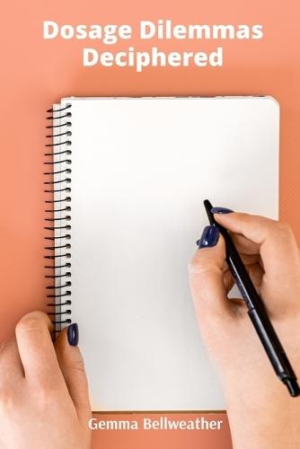 Dosage Dilemmas Deciphered: A Problem-Solving Approach to Pharmaceutical Calculations and Clinical Applications  by Gemma Bellweather at Abbey's Bookshop, 