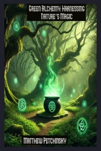 Green Alchemy: Harnessing Nature's Magic  by Matthew Petchinsky at Abbey's Bookshop, 