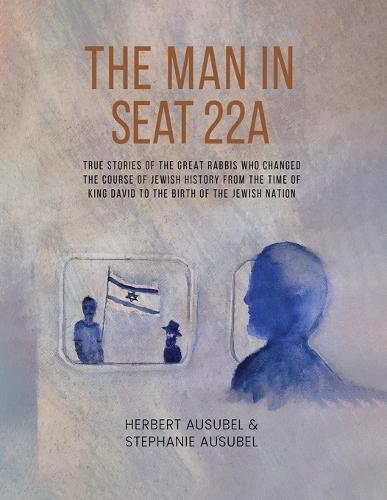 The Man in Seat 22A: True Stories of the great Rabbis who Changed the Course of Jewish History from the Time of King David to the Birth of the Jewish Nation  by Herbert Ausubel at Abbey's Bookshop, 