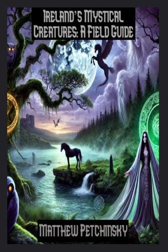Ireland's Mystical Creatures: A Field Guide  by Matthew Petchinsky at Abbey's Bookshop, 
