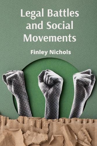 Legal Battles and Social Movements: Activism, Litigation, and the Pursuit of Social Justice in the 21st Century  by Finley Nichols at Abbey's Bookshop, 