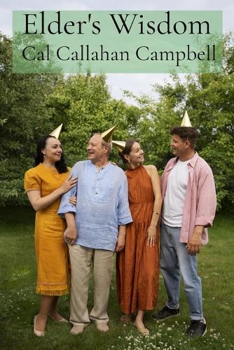 Elder's Wisdom: Sharing and Celebrating the Rich tapestry of intergenerational Experience: advice and wisdom for a fulfilling family  by Cal Callahan Campbell at Abbey's Bookshop, 