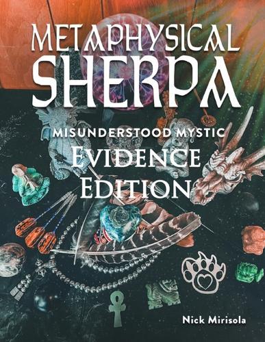 Metaphysical Sherpa: Misunderstood Mystic (Evidence Edition)  by Nick D Mirisola at Abbey's Bookshop, 