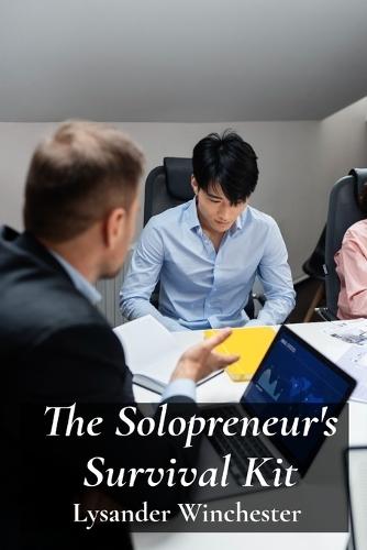 The Solopreneur's Survival Kit: Essential Tools and Techniques for Managing Finances, Marketing, and Customer Relations  by Lysander Winchester at Abbey's Bookshop, 
