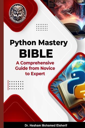 Python Mastery Bible: A Comprehensive Guide from Novice to Expert  by Hesham Mohamed Elsherif at Abbey's Bookshop, 
