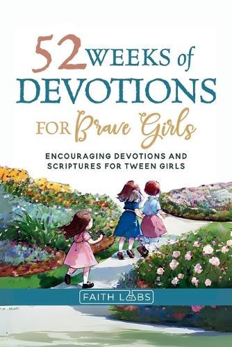 52 Weeks of Devotions for Brave Girls: Encouraging Guided Devotions and Scriptures for Tween Girls  by Faithlabs at Abbey's Bookshop, 