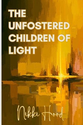 The Unfostered Children of Light  by Nikki Hood at Abbey's Bookshop, 