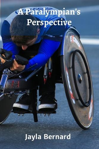 A Paralympian's Perspective: A Look at the Training, Dedication, and Personal Growth of Paralympic Athletes  by Jayla Bernard at Abbey's Bookshop, 