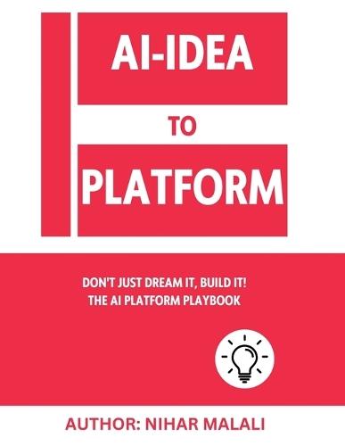 AI- Idea to Platform: Don't Just Dream It, Build It! The AI Platform Playbook  by Nihar Malali at Abbey's Bookshop, 