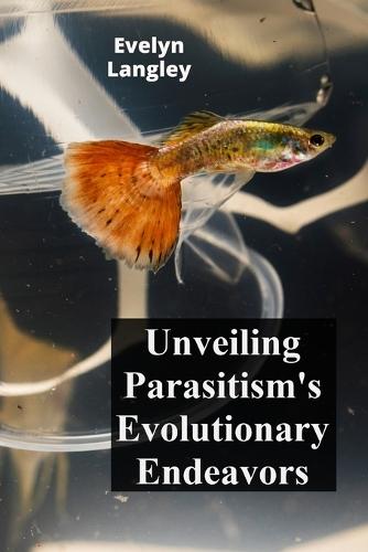 Unveiling Parasitism's Evolutionary Endeavors: Exploring how parasites trigger disease by invading human cells, describing symptoms, and exploring treatment methodologies. Cellular Symbionts  by Evelyn Langley at Abbey's Bookshop, 