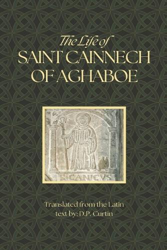 The Life of Saint Cainnech of Aghaboe  by D P Curtin at Abbey's Bookshop, 
