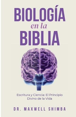Biología en la Biblia: Escritura y Ciencia: El Principio Divino de la Vida  by Maxwell Shimba at Abbey's Bookshop, 