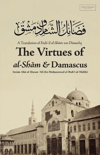 Virtues of al-Sham and Damascus  by Imam Abu Al-Hasan &#703;ali Al-Maliki at Abbey's Bookshop, 