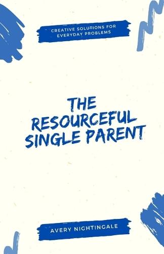 The Resourceful Single Parent: Creative Solutions for Everyday Problems  by Avery Nightingale at Abbey's Bookshop, 