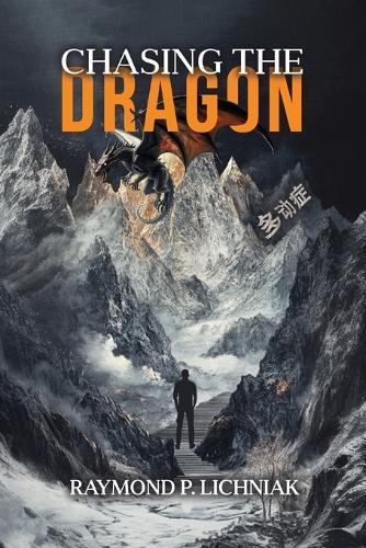 Chasing the Dragon: A Journey Traveled by Many Knowing It or Not  by Raymond P Lichniak at Abbey's Bookshop, 