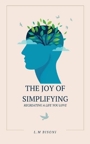 The Joy of Simplifying: Recreating a Life you Love  by L M Bisoni at Abbey's Bookshop, 