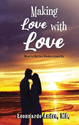 Making Love with Love: How to Better Understand Us  by Leonnardo Andre at Abbey's Bookshop, 