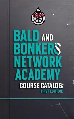 Bald and Bonkers Network Academy Course Catalog: First Edition  by Dakota Frandsen at Abbey's Bookshop, 