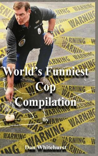 World's Funniest Cop Compilation  by Dan Whitehurst at Abbey's Bookshop, 