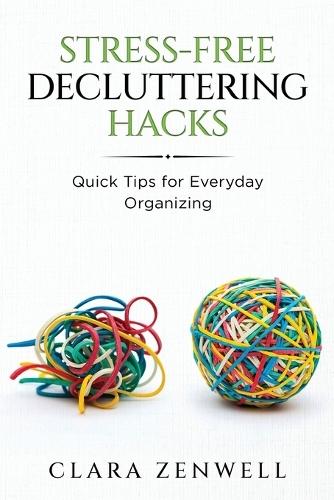 Stress-Free Decluttering Hacks: Quick Tips for Everyday Organizing  by Clara Zenwell at Abbey's Bookshop, 