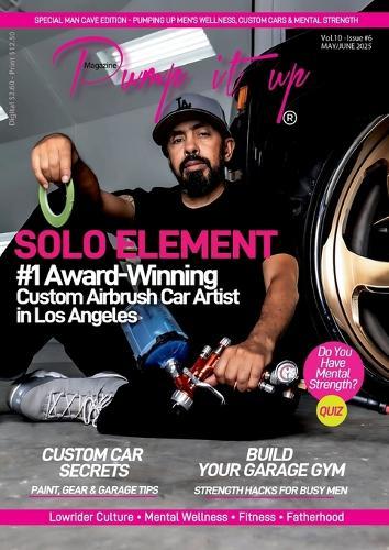 Pump It Up Magazine - Ready to PUMP UP Your Ride? Discover the #1 Award-Winning Custom Airbrush Car Artist in Los Angeles - SOLO ELEMENT!: The Official Pump It Up Magazine Lifestyle, Wellness, Music, Motivation & More  by Anissa Sutton at Abbey's Bookshop, 