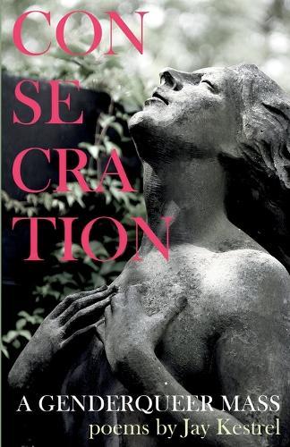 Consecration: A Genderqueer Mass  by Jay Kestrel at Abbey's Bookshop, 