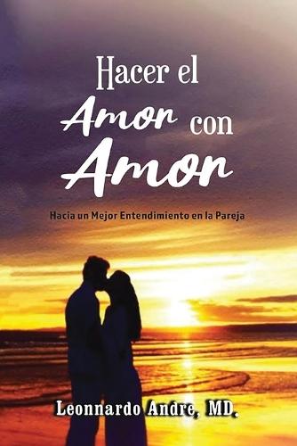 Hacer el Amor con Amor: Hacia un Mejor Entendimiento en la Pareja  by Leonnardo Andre at Abbey's Bookshop, 
