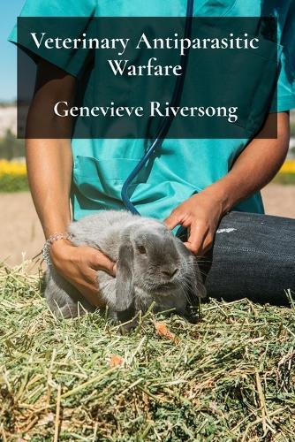 Veterinary Antiparasitic Warfare: Strategies For Effective Parasite Control In Companion Animals  by Genevieve Riversong at Abbey's Bookshop, 