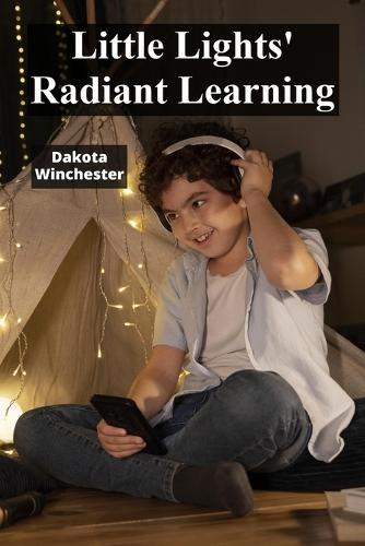 Little Lights' Radiant Learning: Enhancing Literacy Through Multisensory Adventures  by Dakota Winchester at Abbey's Bookshop, 
