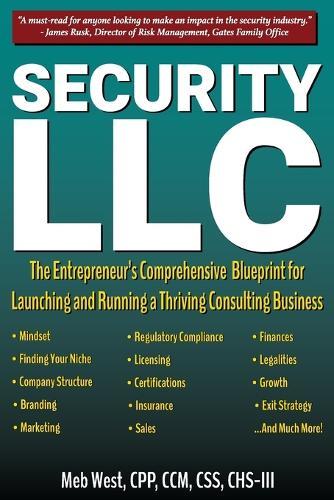 Security, LLC: The Entrepreneur's Comprehensive Blueprint for Launching and Running a Thriving Consulting Business  by Meb West at Abbey's Bookshop, 
