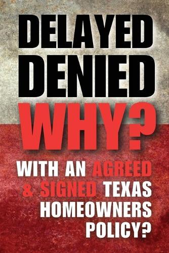 Delay Denied Why?: With an Agreed & Signed Texas Homeowners Policy  by D Cummins at Abbey's Bookshop, 