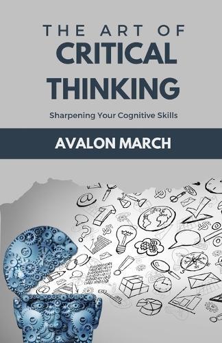 The Art of Critical Thinking: Sharpening Your Cognitive Skills  by Avalon March at Abbey's Bookshop, 