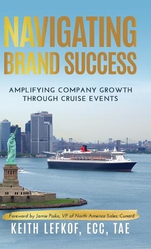 Navigating Brand Success: Amplifying Company Growth Through Cruise Events  by Keith Lefkof at Abbey's Bookshop, 