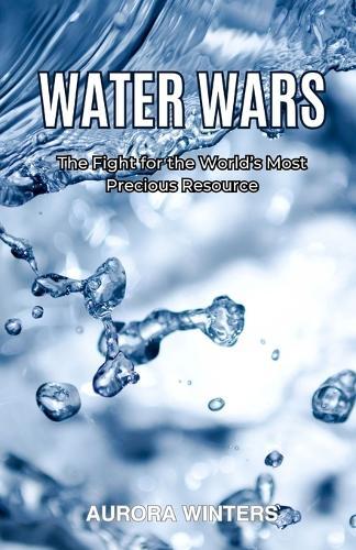 Water Wars: The Fight for the World's Most Precious Resource  by Aurora Winters at Abbey's Bookshop, 