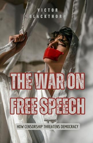 The War on Free Speech: How Censorship Threatens Democracy  by Victor Blackthorn at Abbey's Bookshop, 