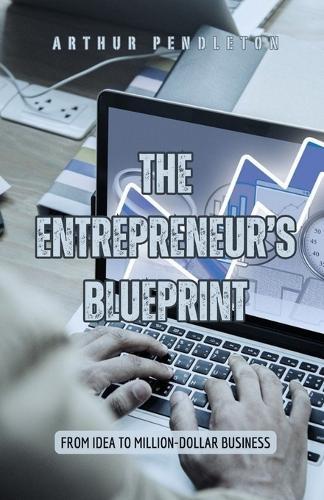 The Entrepreneur's Blueprint: From Idea to Million-Dollar Business  by Arthur Pendleton at Abbey's Bookshop, 