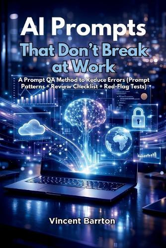 AI Prompts That Don't Break at Work: A Prompt QA Method to Reduce Errors (Prompt Patterns + Review Checklist + Red-Flag Tests)