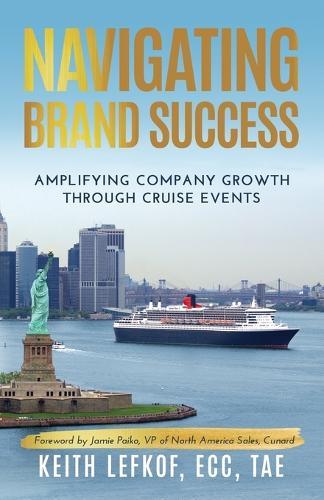 Navigating Brand Success: Amplifying Company Growth Through Cruise Events  by Keith Lefkof at Abbey's Bookshop, 