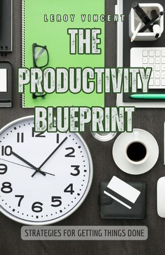 The Productivity Blueprint: Strategies for Getting Things Done  by Leroy Vincent at Abbey's Bookshop, 