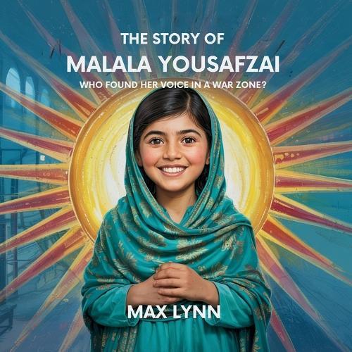 The Story of Malala Yousafzai: Who Found Her Voice in a War Zone?  by Max Lynn at Abbey's Bookshop, 