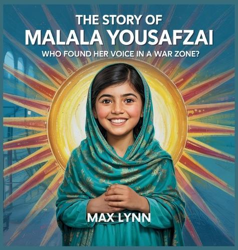 The Story of Malala Yousafzai: Who Found Her Voice in a War Zone?  by Max Lynn at Abbey's Bookshop, 